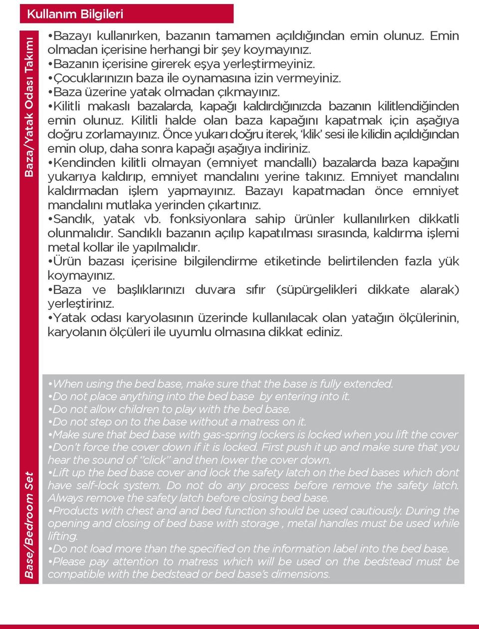 Kilitli makaslı bazalarda, kapağı kaldırdığınızda bazanın kilitlendiğinden emin olunuz. Kilitli halde olan baza kapağını kapatmak için aşağıya doğru zorlamayınız.