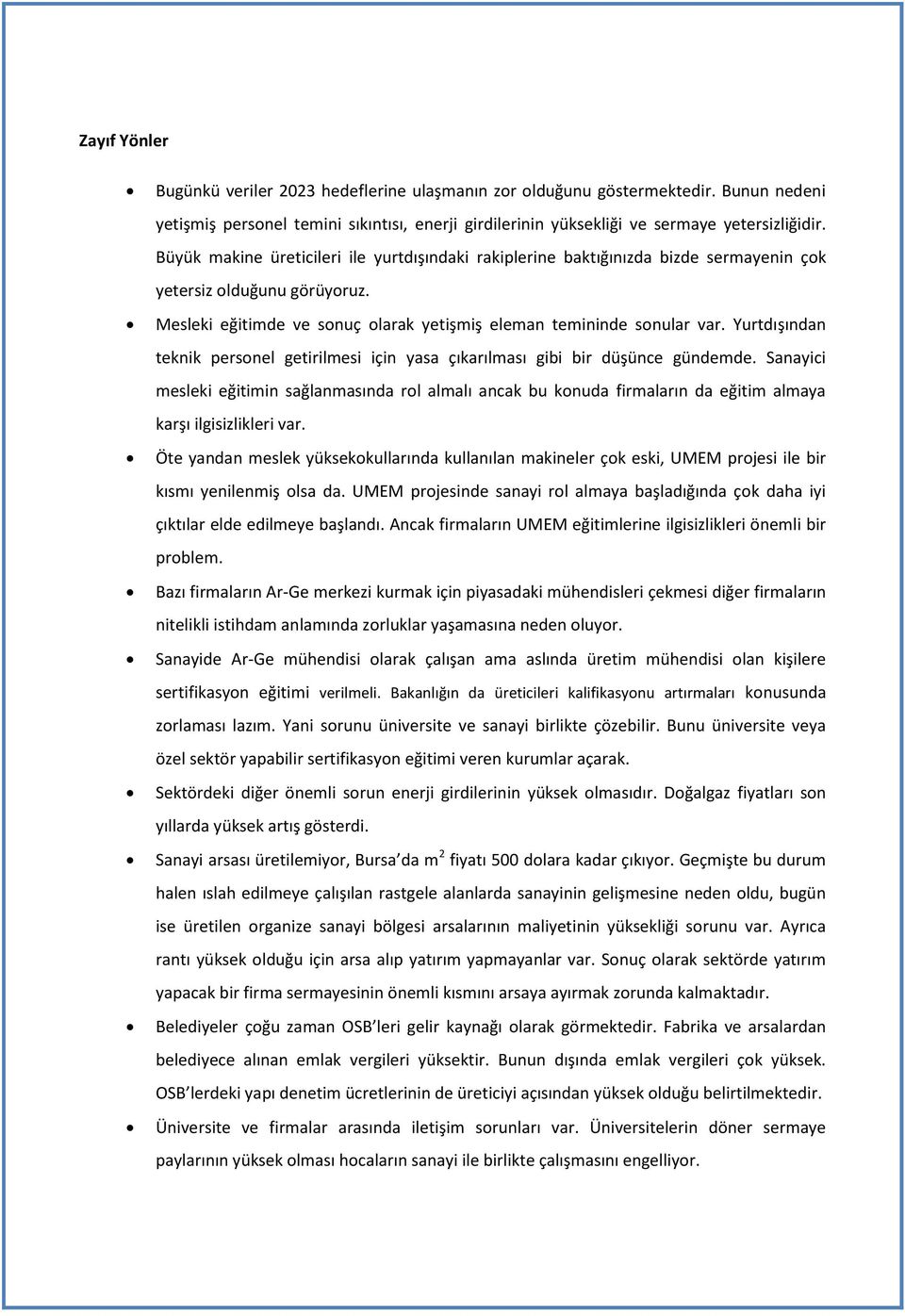 Yurtdışından teknik personel getirilmesi için yasa çıkarılması gibi bir düşünce gündemde.