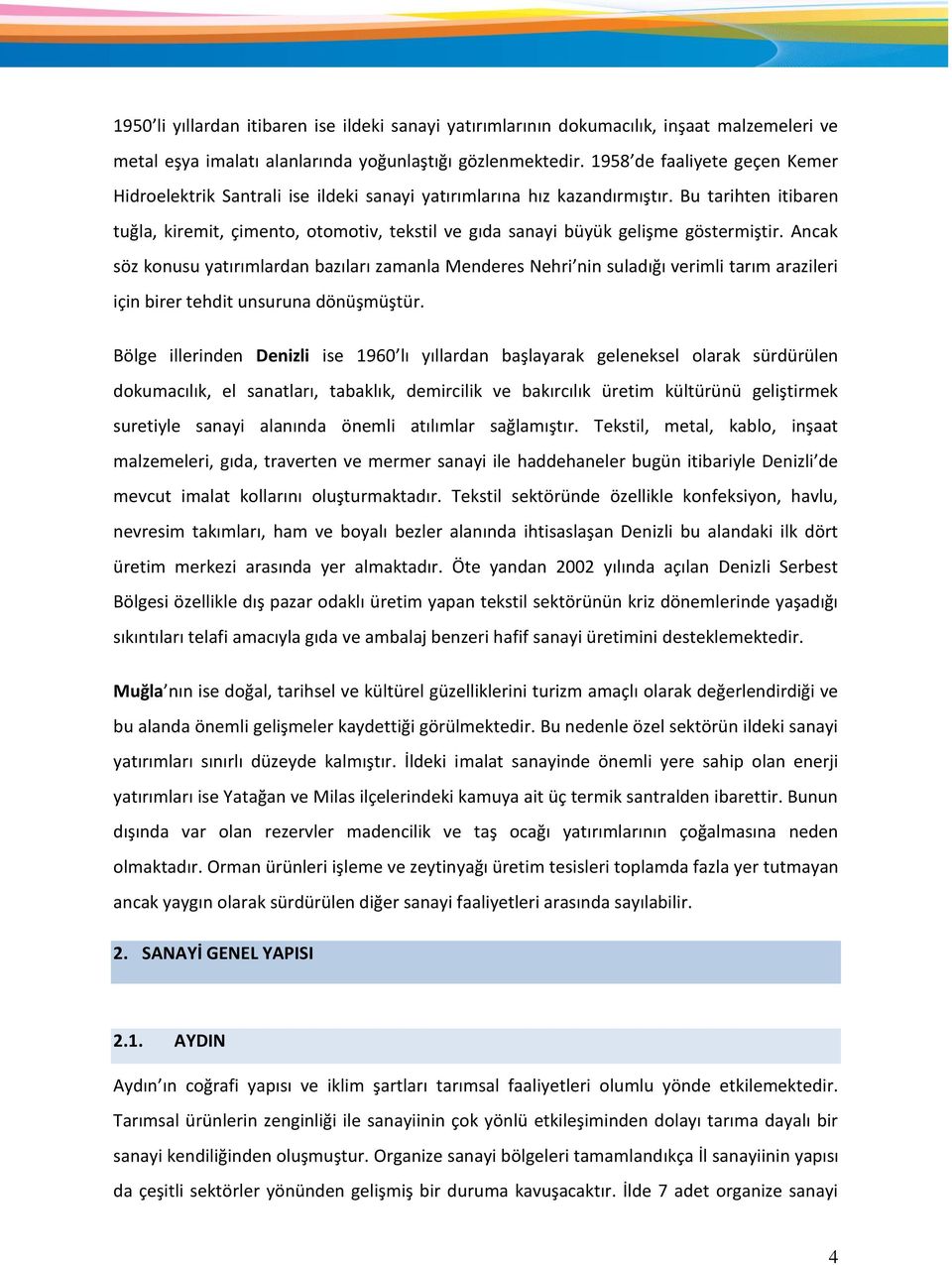 Bu tarihten itibaren tuğla, kiremit, çimento, otomotiv, tekstil ve gıda sanayi büyük gelişme göstermiştir.