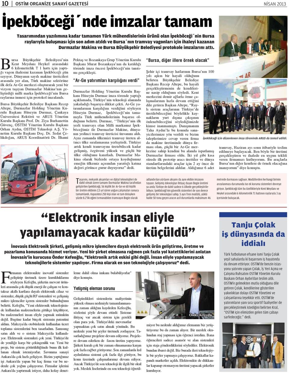 Bursa Büyükşehir Belediyesi nin Kent Meydanı Heykel arasındaki 6 kilometrelik T 1 hattı için yaptığı vagon ihalesini kazanan İpekböceği gün sayıyor.