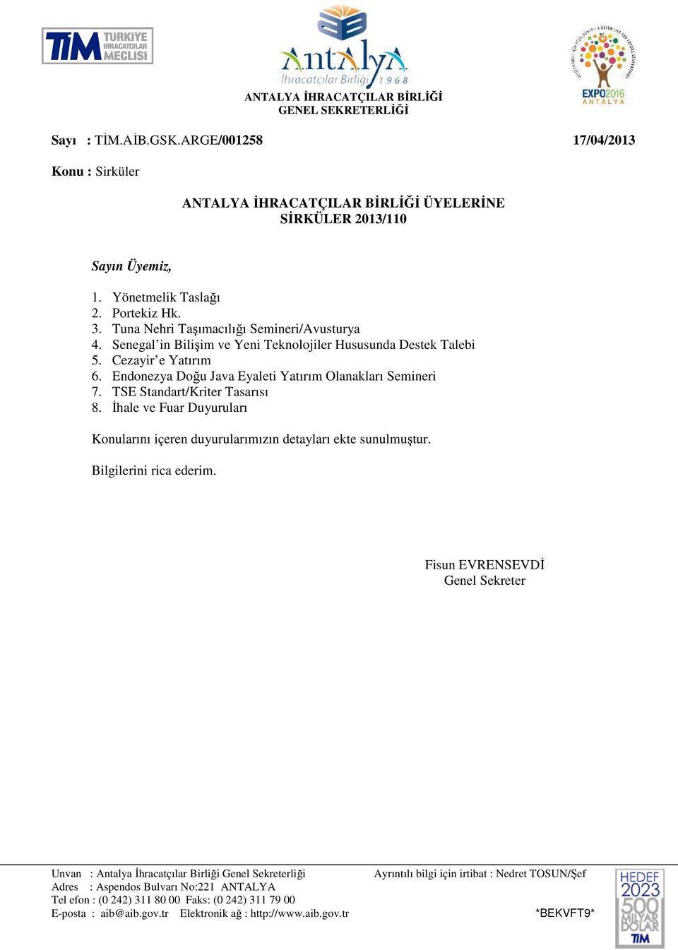 Endonezya Doğu Java Eyaleti Yatırım Olanakları Semineri 7. TSE Standart/Kriter Tasarısı 8. İhale ve Fuar Duyuruları Konularını içeren duyurularımızın detayları ekte sunulmuştur.