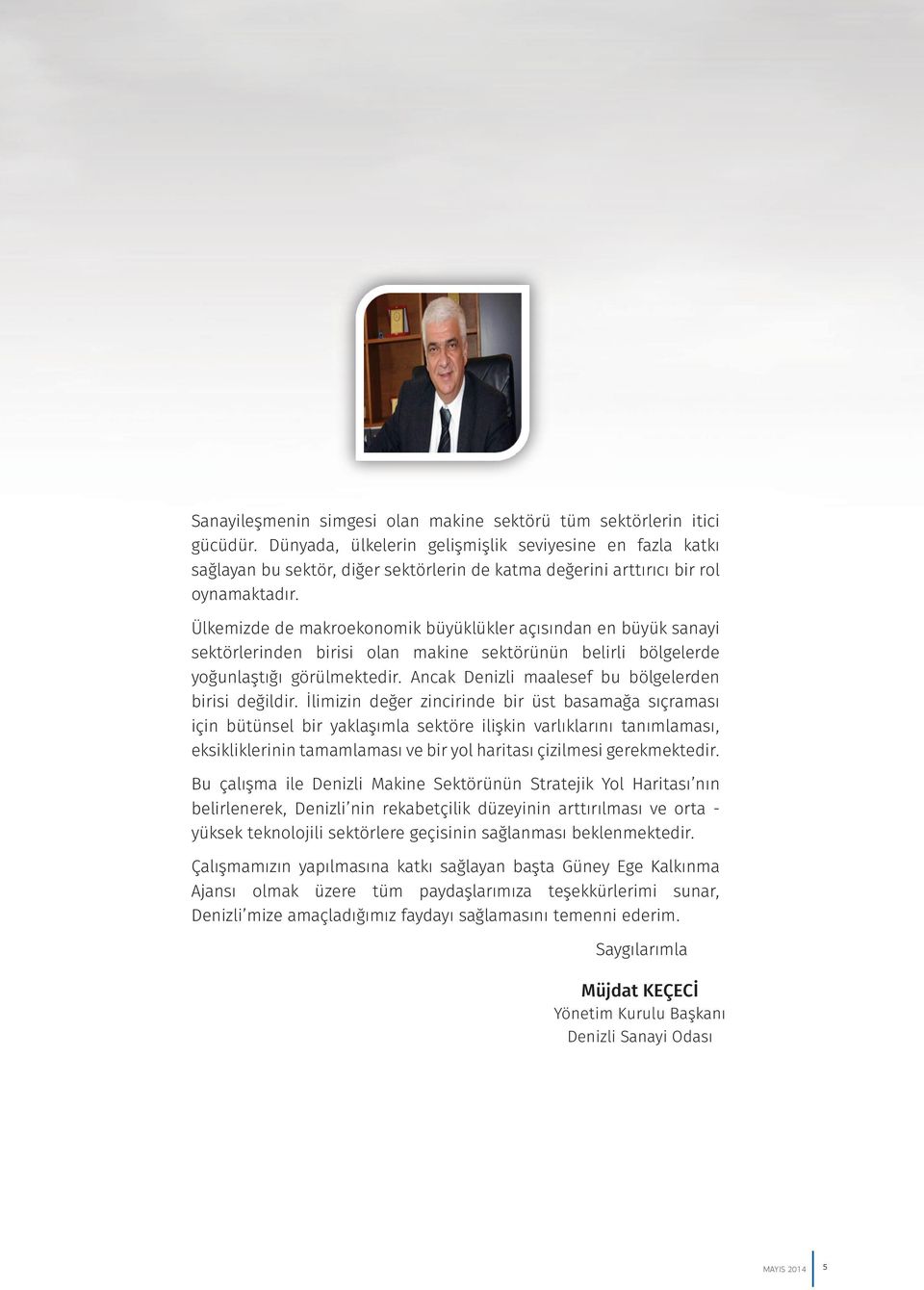 Ülkemizde de makroekonomik büyüklükler açısından en büyük sanayi sektörlerinden birisi olan makine sektörünün belirli bölgelerde yoğunlaştığı görülmektedir.