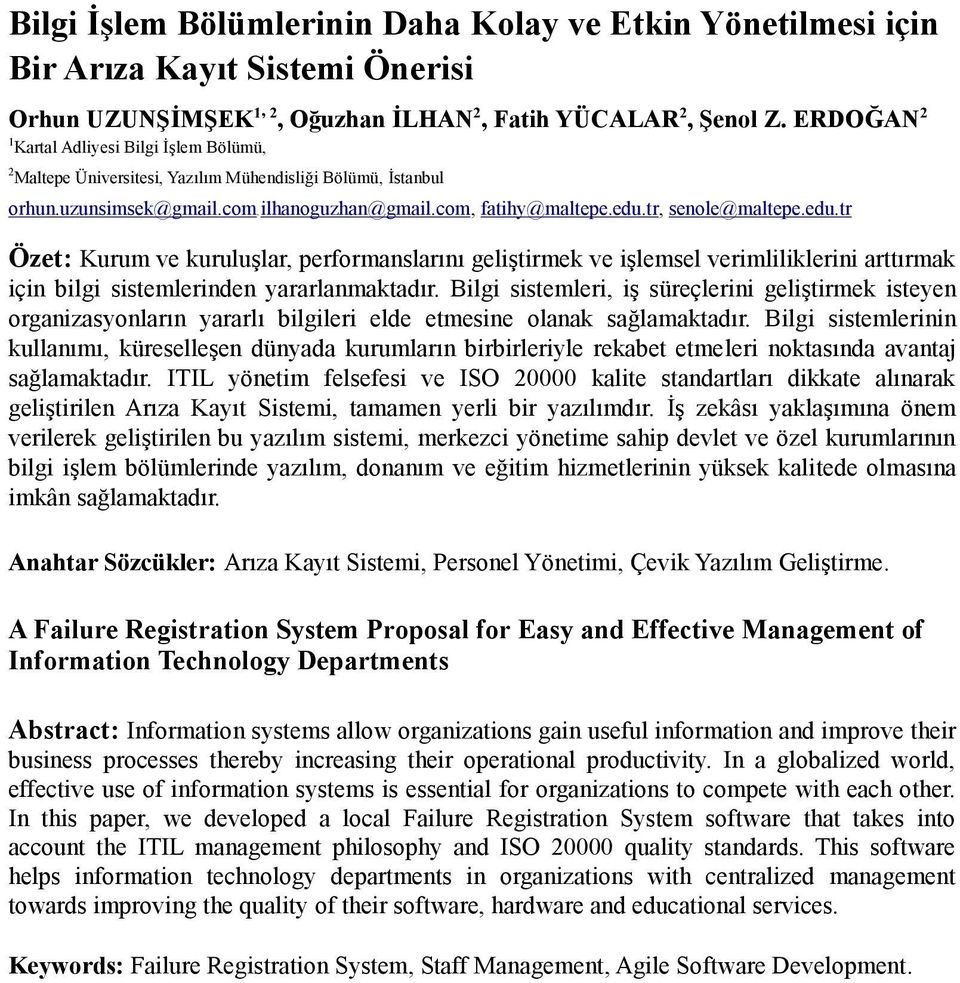 edu.tr, Özet: Kurum ve kuruluşlar, performanslarını geliştirmek ve işlemsel verimliliklerini arttırmak için bilgi sistemlerinden yararlanmaktadır.