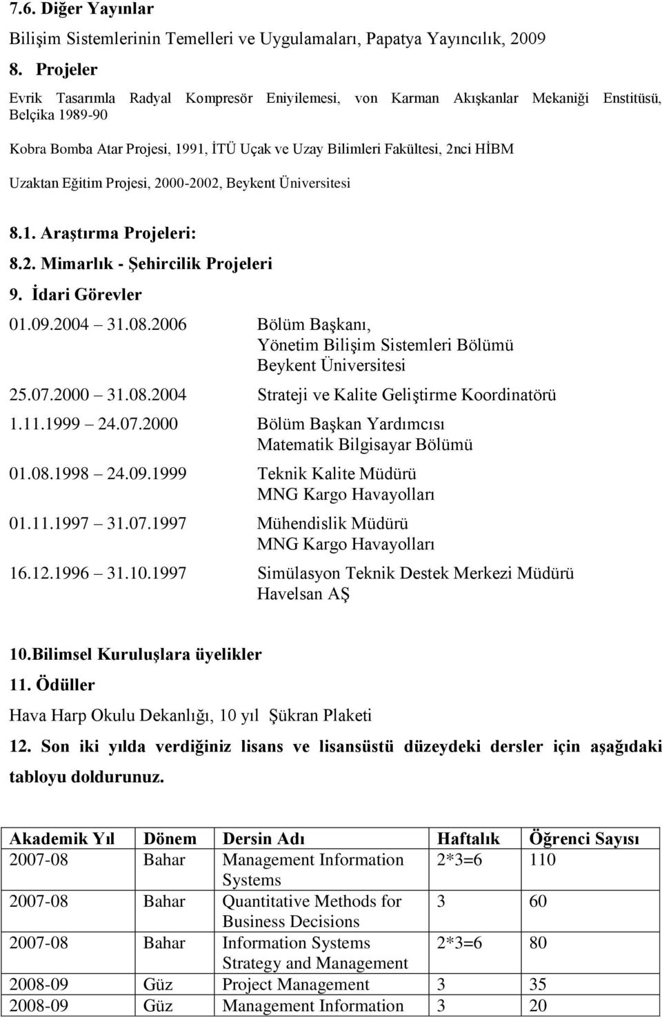 Uzaktan Eğitim Projesi, 2000-2002, Beykent Üniversitesi 8.1. Araştırma Projeleri: 8.2. Mimarlık - Şehircilik Projeleri 9. İdari Görevler 01.09.2004 31.08.