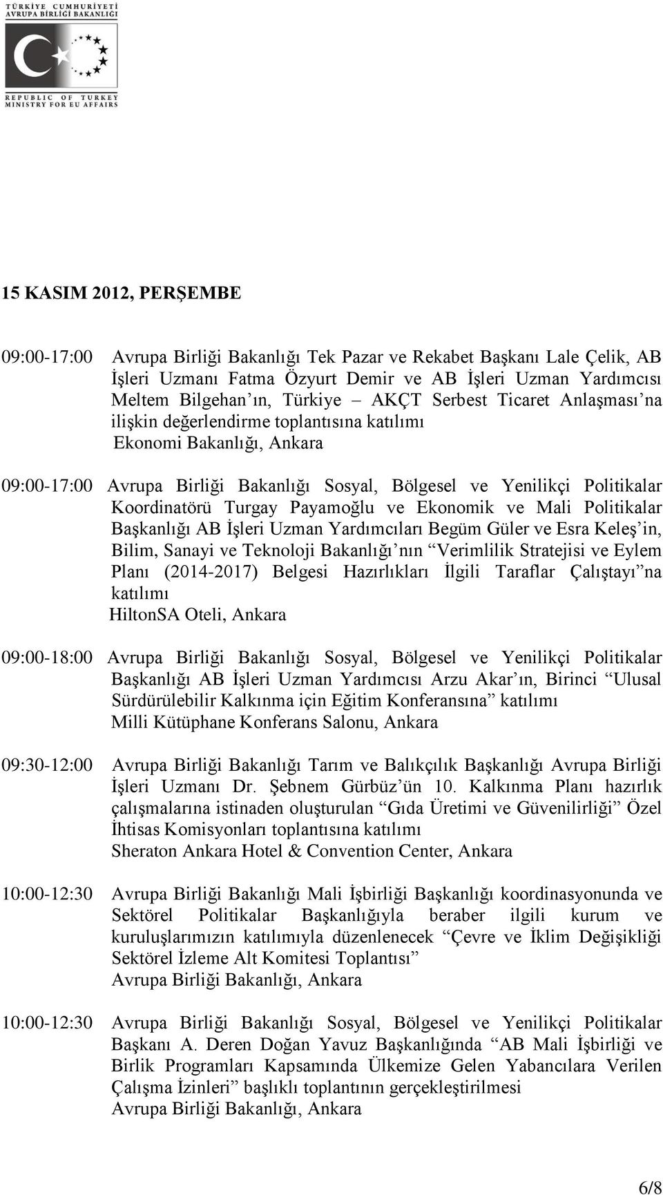 Turgay Payamoğlu ve Ekonomik ve Mali Politikalar Başkanlığı AB İşleri Uzman Yardımcıları Begüm Güler ve Esra Keleş in, Bilim, Sanayi ve Teknoloji Bakanlığı nın Verimlilik Stratejisi ve Eylem Planı