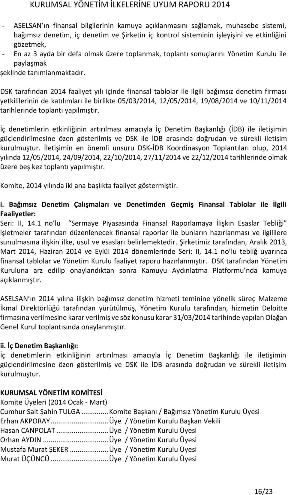 DSK tarafından 2014 faaliyet yılı içinde finansal tablolar ile ilgili bağımsız denetim firması yetkililerinin de katılımları ile birlikte 05/03/2014, 12/05/2014, 19/08/2014 ve 10/11/2014 tarihlerinde