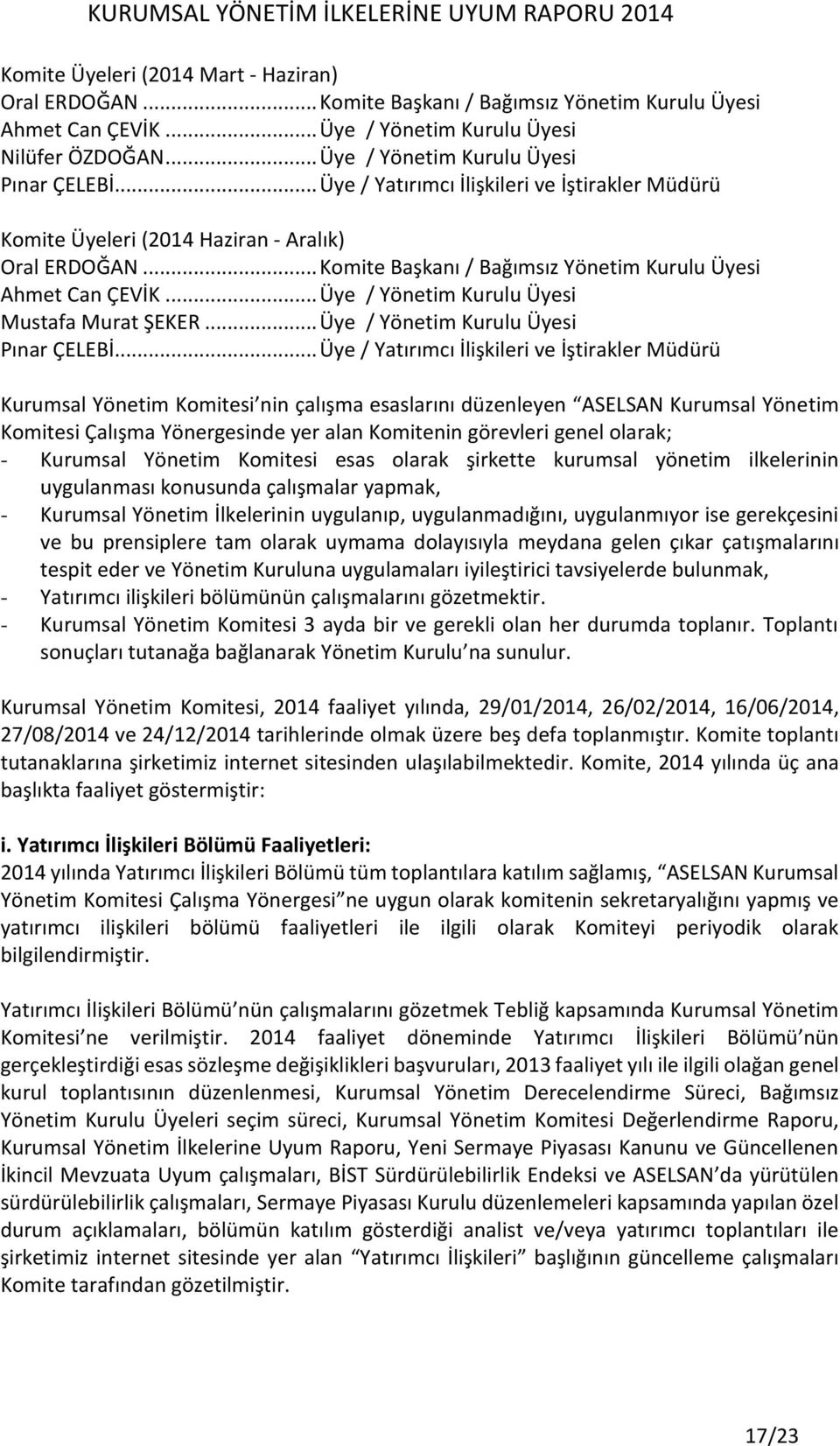 .. Komite Başkanı / Bağımsız Yönetim Kurulu Üyesi Ahmet Can ÇEVİK... Üye / Yönetim Kurulu Üyesi Mustafa Murat ŞEKER... Üye / Yönetim Kurulu Üyesi Pınar ÇELEBİ.