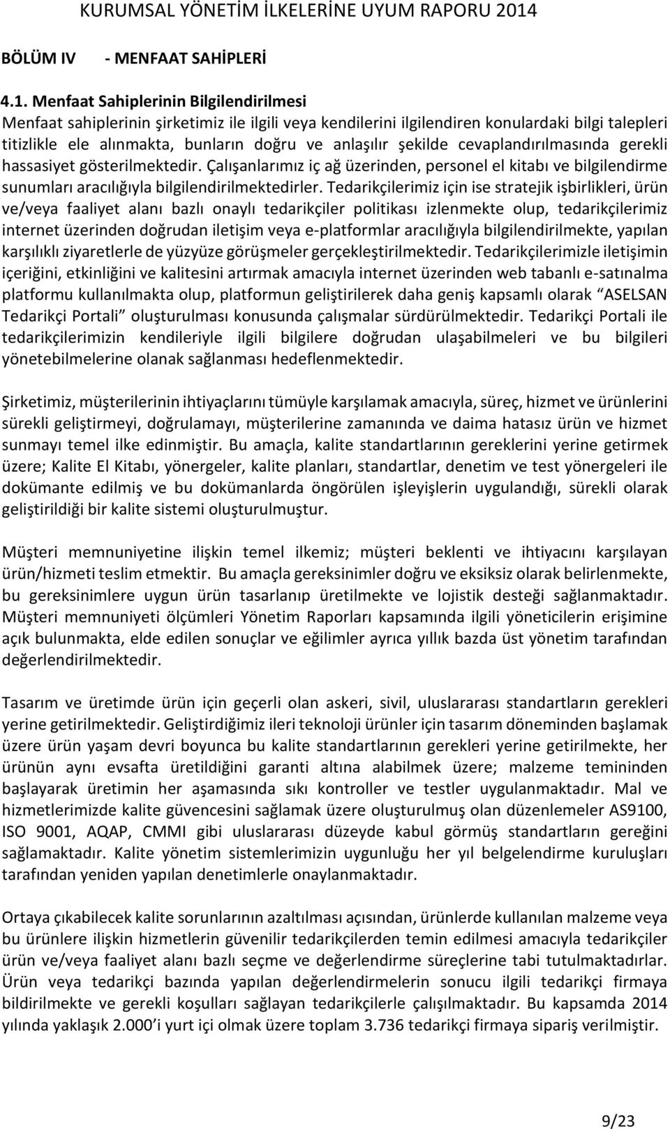 şekilde cevaplandırılmasında gerekli hassasiyet gösterilmektedir. Çalışanlarımız iç ağ üzerinden, personel el kitabı ve bilgilendirme sunumları aracılığıyla bilgilendirilmektedirler.