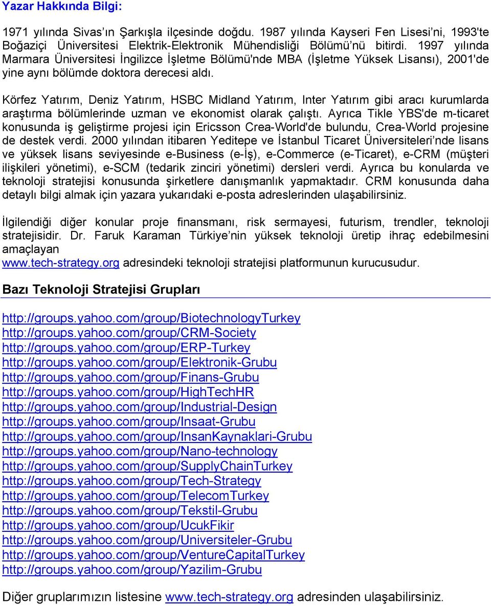 Körfez Yatırım, Deniz Yatırım, HSBC Midland Yatırım, Inter Yatırım gibi aracı kurumlarda araştırma bölümlerinde uzman ve ekonomist olarak çalıştı.