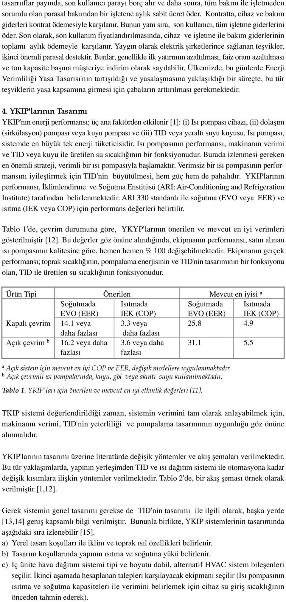 Son olarak, son kullan m fiyatland r lmas nda, cihaz ve iflletme ile bak m giderlerinin toplam ayl k ödemeyle karfl lan r.