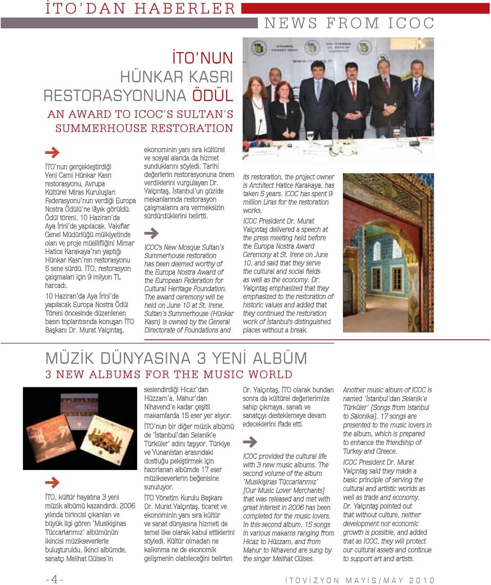 Vakıflar Genel Müdürlüğü mülkiyetinde olan ve proje müellifliğini Mimar Hatice Karakaya nın yaptığı Hünkar Kasrı nın restorasyonu 5 sene sürdü. İTO, restorasyon çalışmaları için 9 milyon TL harcadı.