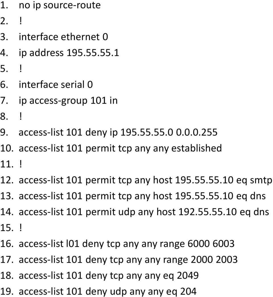 access-list 101 permit tcp any host 195.55.55.10 eq dns 14. access-list 101 permit udp any host 192.55.55.10 eq dns 15.! 16.