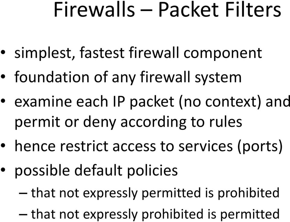 to rules hence restrict access to services (ports) possible default policies