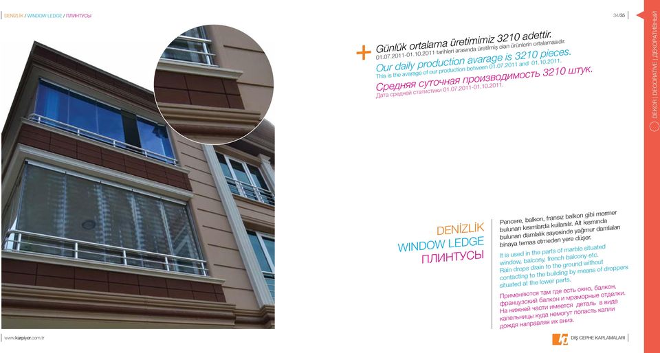 10.2011. 34/35 DEKOR DECORATIVE ДЕКОРАТИВНЫЙ DENİZLİK WINDOW LEDGE ПЛИНТУСЫ Pencere, balkon, fransız balkon gibi mermer bulunan kısımlarda kullanılır.
