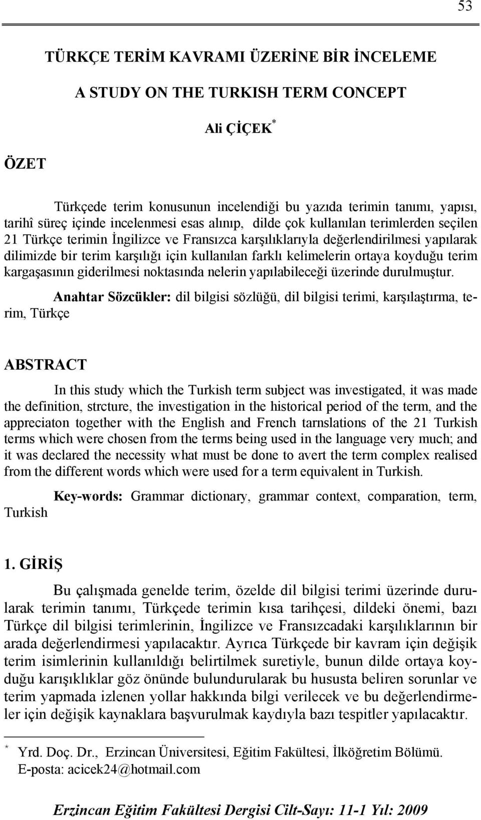 farklı kelimelerin ortaya koyduğu terim kargaşasının giderilmesi noktasında nelerin yapılabileceği üzerinde durulmuştur.