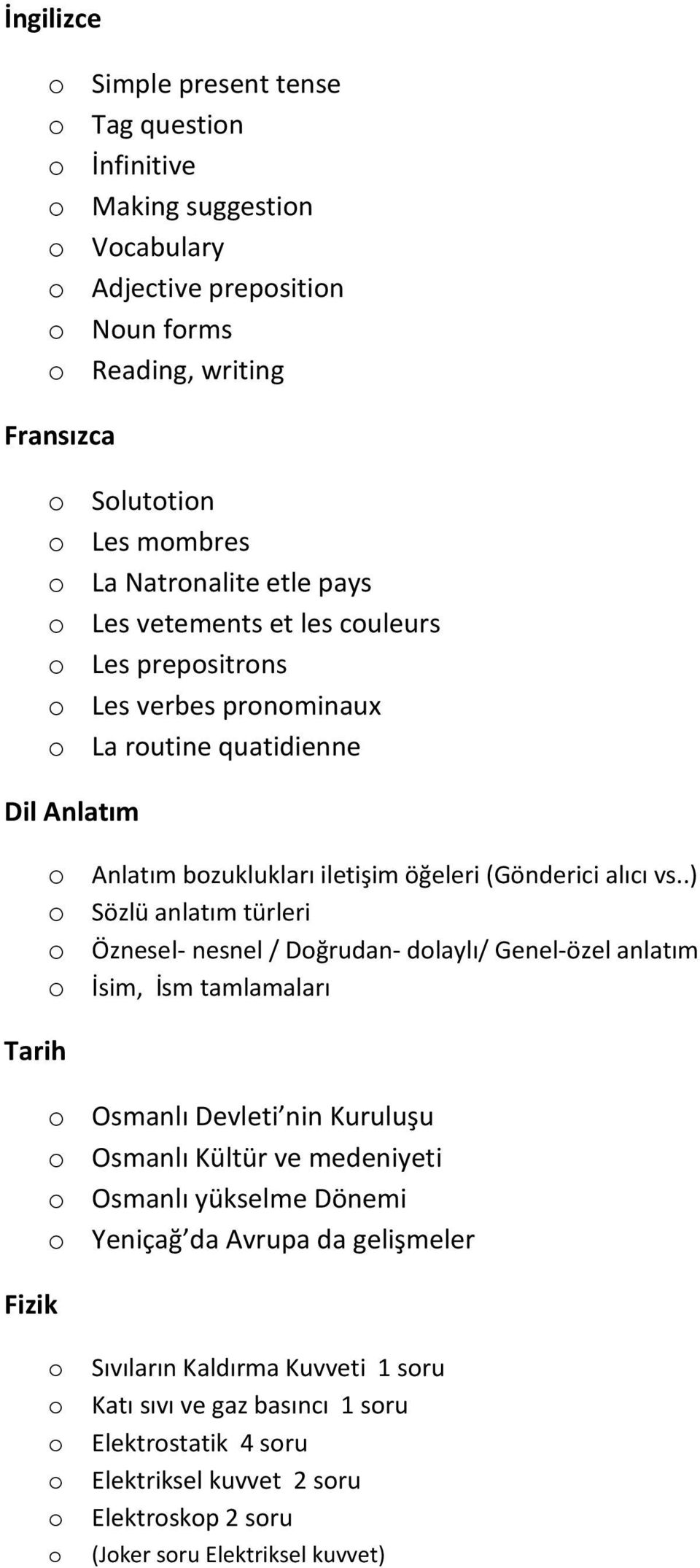 .) Sözlü anlatım türleri Öznesel- nesnel / Dğrudan- dlaylı/ Genel-özel anlatım İsim, İsm tamlamaları Osmanlı Devleti nin Kuruluşu Osmanlı Kültür ve medeniyeti Osmanlı yükselme