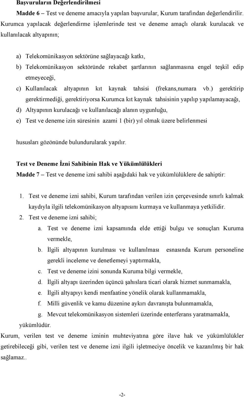 şartlarının sağlanmasına engel teşkil edip etmeyeceği, c) Kullanılacak altyapının kıt kaynak tahsisi (frekans,numara vb.