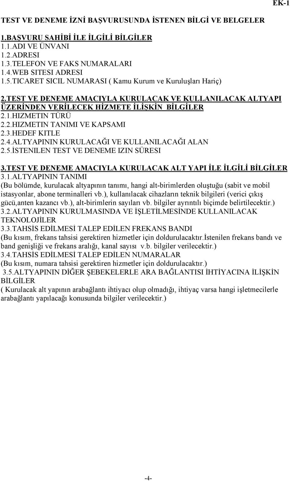 3.HEDEF KITLE 2.4.ALTYAPININ KURULACAĞI VE KULLANILACAĞI ALAN 2.5.İSTENILEN TEST VE DENEME IZIN SÜRESI 3.TEST VE DENEME AMACIYLA KURULACAK ALT YAPI İLE İLGİLİ BİLGİLER 3.1.