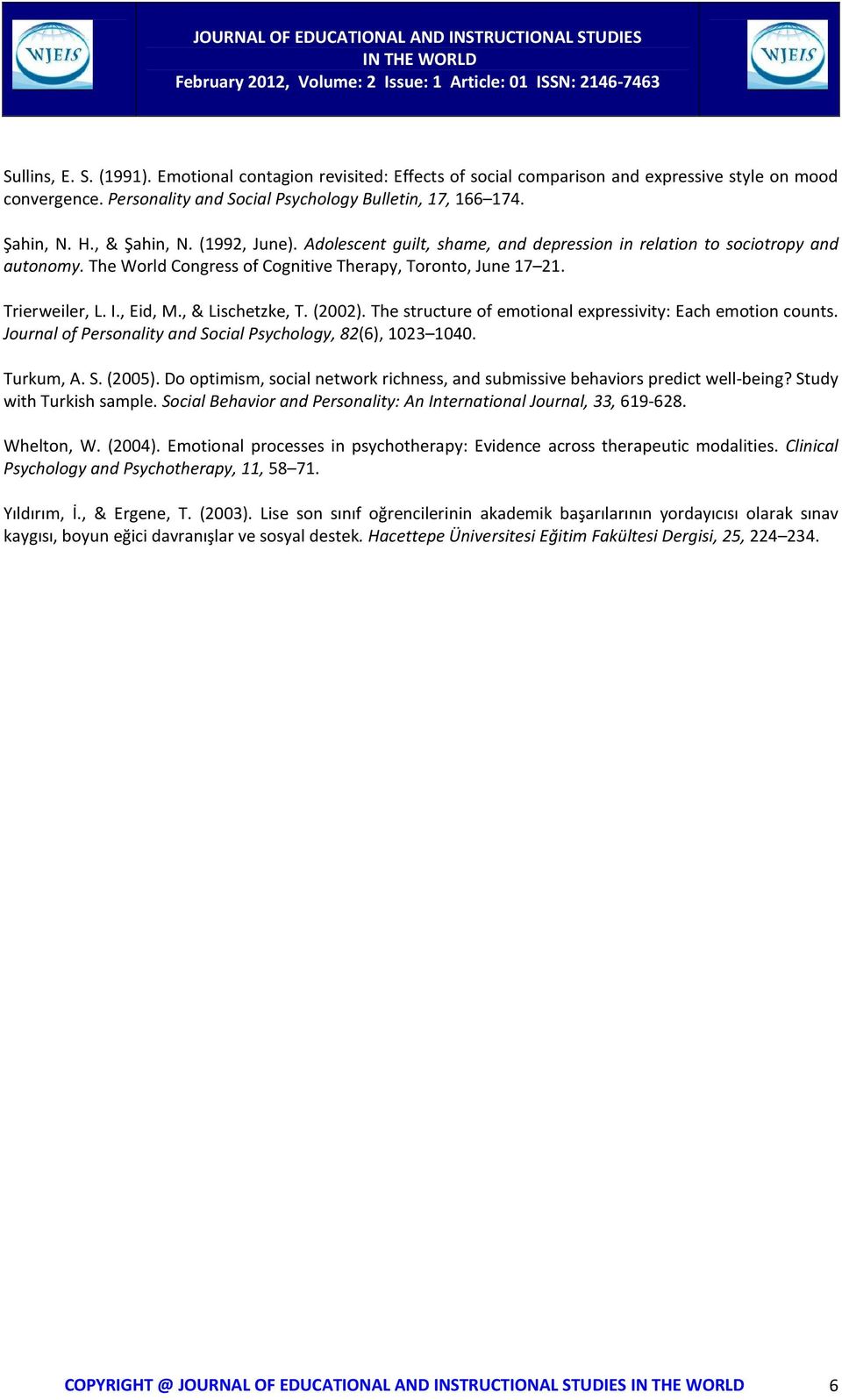 The World Congress of Cognitive Therapy, Toronto, June 17 21. Trierweiler, L. I., Eid, M., & Lischetzke, T. (2002). The structure of emotional expressivity: Each emotion counts.