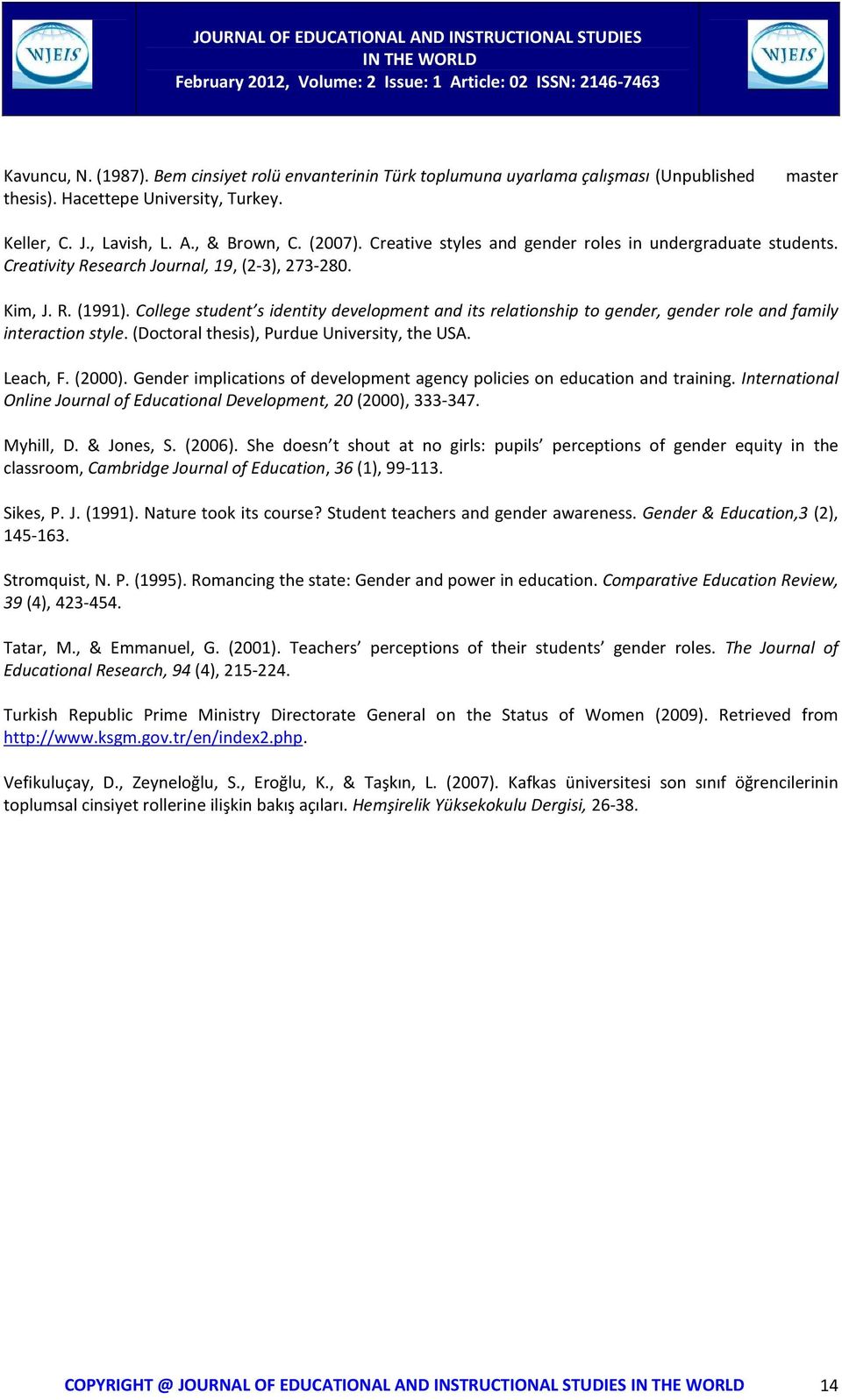 College student s identity development and its relationship to gender, gender role and family interaction style. (Doctoral thesis), Purdue University, the USA. Leach, F. (2000).