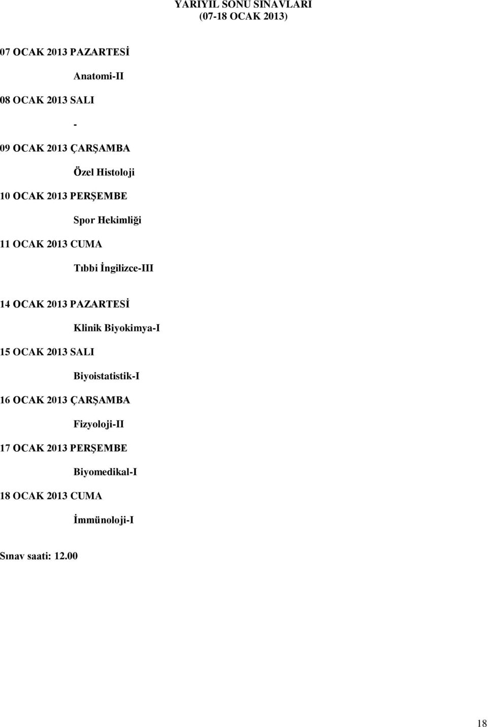 İngilizce-III 14 OCAK 2013 PAZARTESİ Klinik Biyokimya-I 15 OCAK 2013 SALI Biyoistatistik-I 16 OCAK