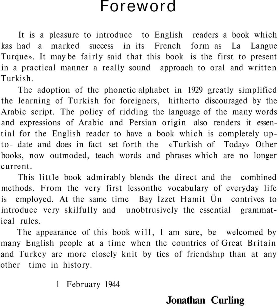 The adoption of the phonetic alphabet in 1929 greatly simplified the learning of Turkish for foreigners, hitherto discouraged by the Arabic script.