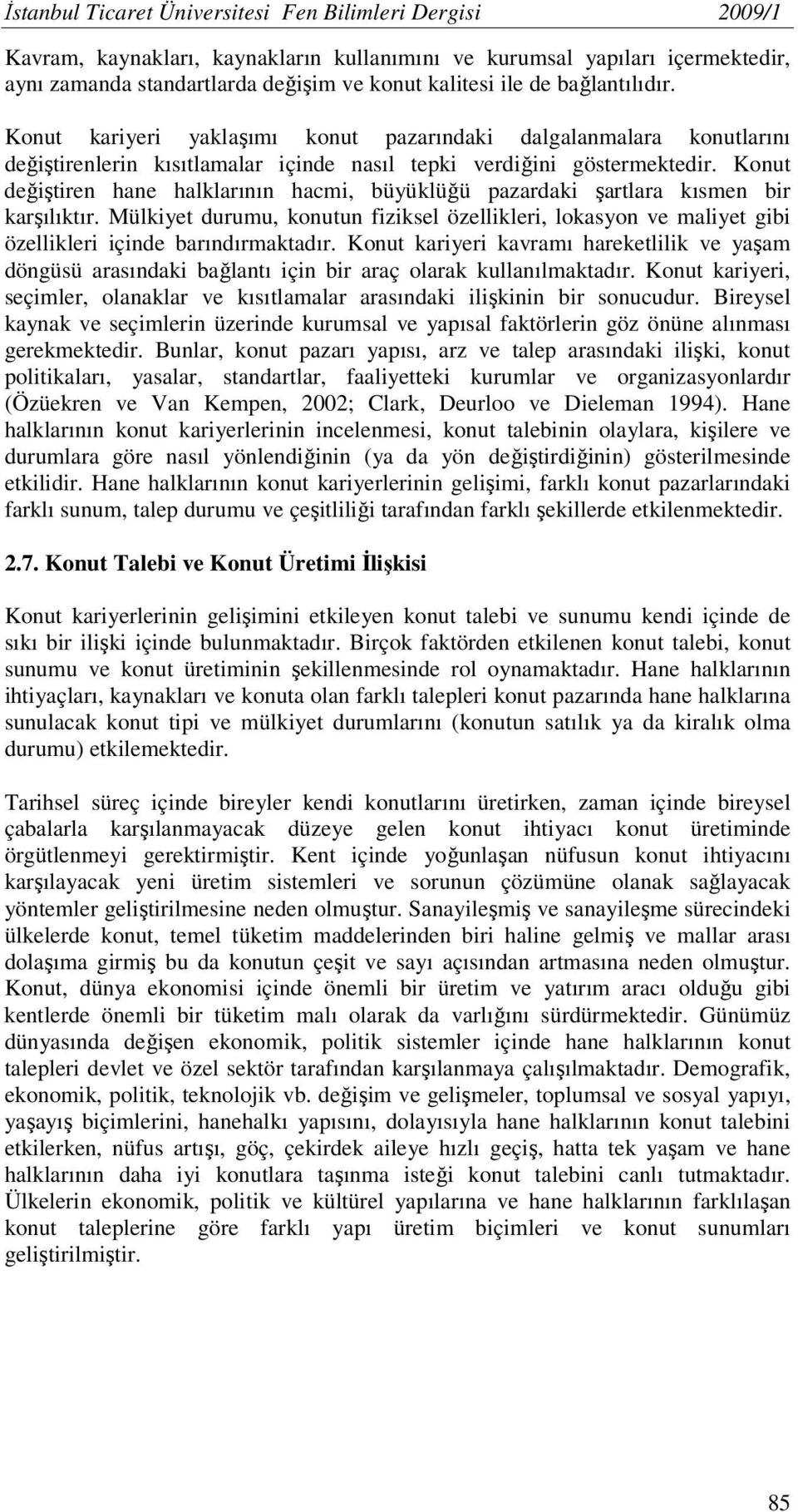 Konut değiştiren hane halklarının hacmi, büyüklüğü pazardaki şartlara kısmen bir karşılıktır.