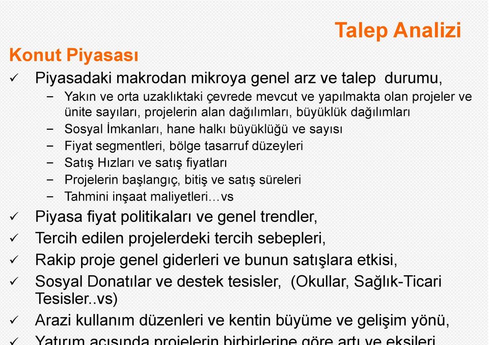 Projelerin başlangıç, bitiş ve satış süreleri Tahmini inşaat maliyetleri vs Piyasa fiyat politikaları ve genel trendler, Tercih edilen projelerdeki tercih sebepleri, Rakip