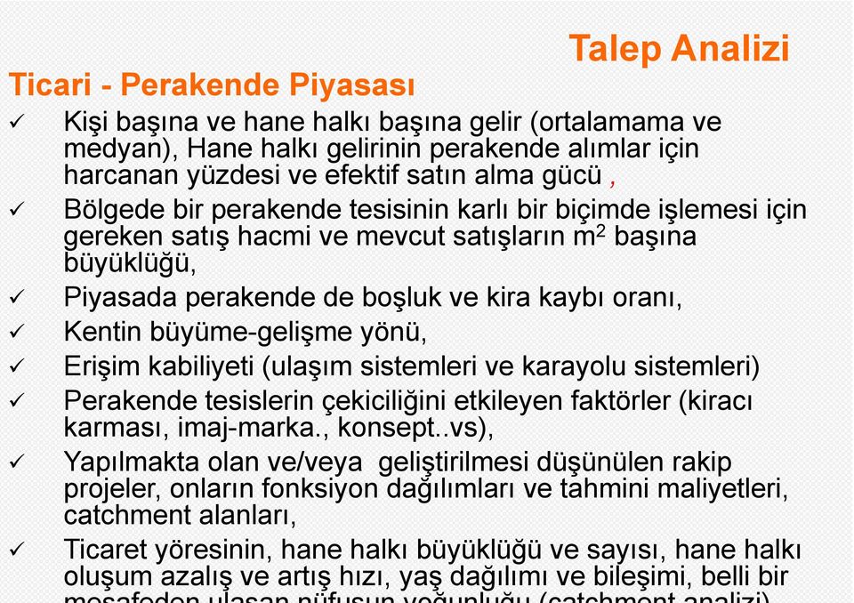 yönü, Erişim kabiliyeti (ulaşım sistemleri ve karayolu sistemleri) Perakende tesislerin çekiciliğini etkileyen faktörler (kiracı karması, imaj-marka., konsept.