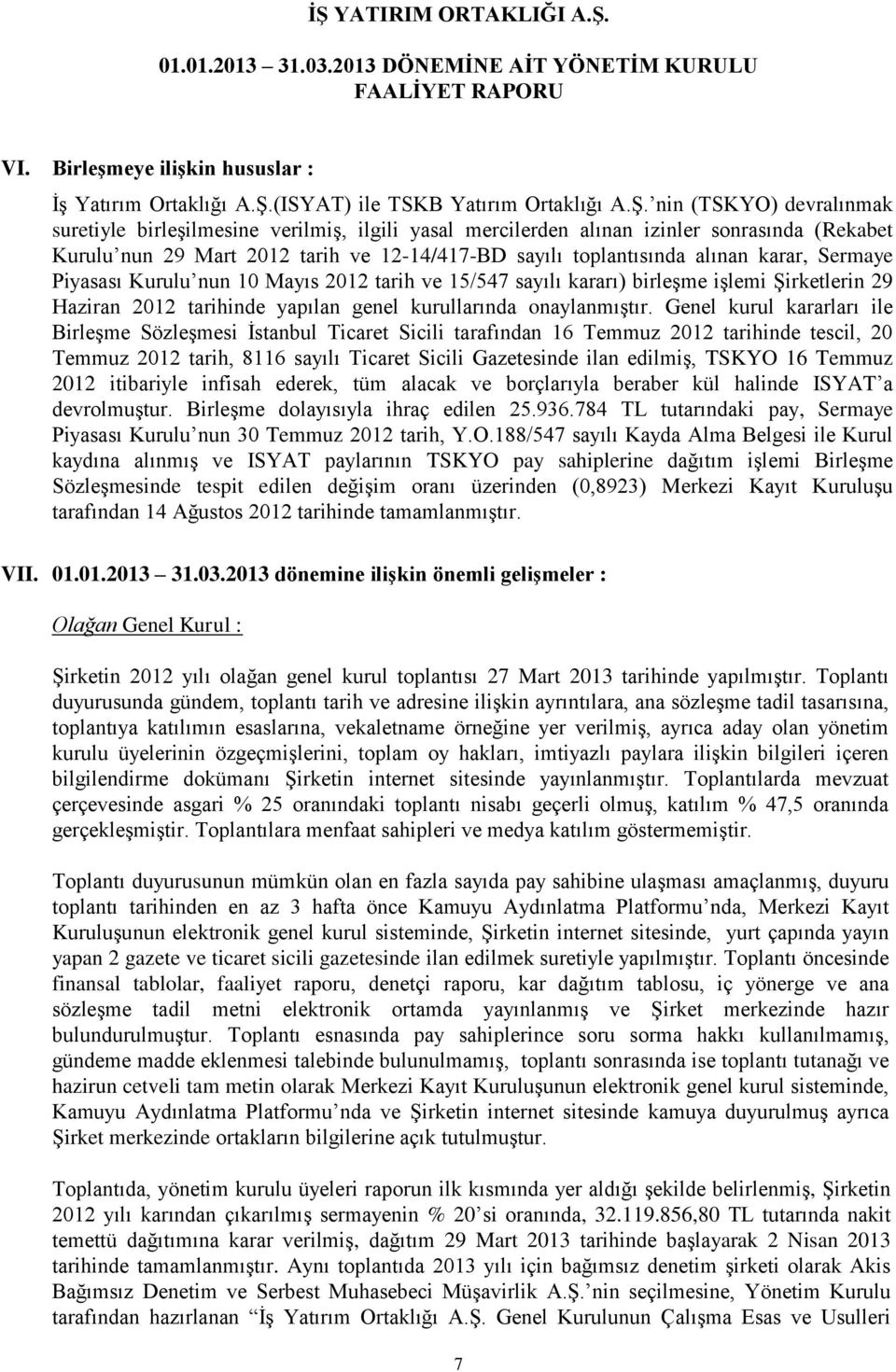 nin (TSKYO) devralınmak suretiyle birleşilmesine verilmiş, ilgili yasal mercilerden alınan izinler sonrasında (Rekabet Kurulu nun 29 Mart 2012 tarih ve 12-14/417-BD sayılı toplantısında alınan karar,