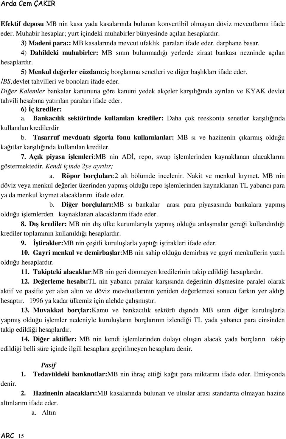 5) Menkul deerler cüzdanı:iç borçlanma senetleri ve dier balıkları ifade eder. BS;devlet tahvilleri ve bonoları ifade eder.