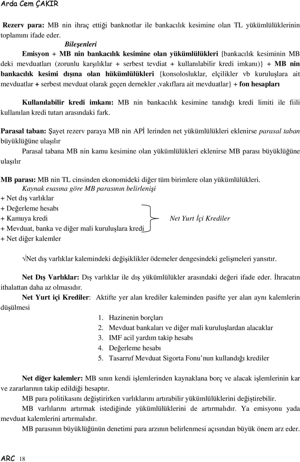 kesimi dıına olan hükümlülükleri {konsolosluklar, elçilikler vb kurululara ait mevduatlar + serbest mevduat olarak geçen dernekler,vakıflara ait mevduatlar} + fon hesapları Kullanılabilir kredi