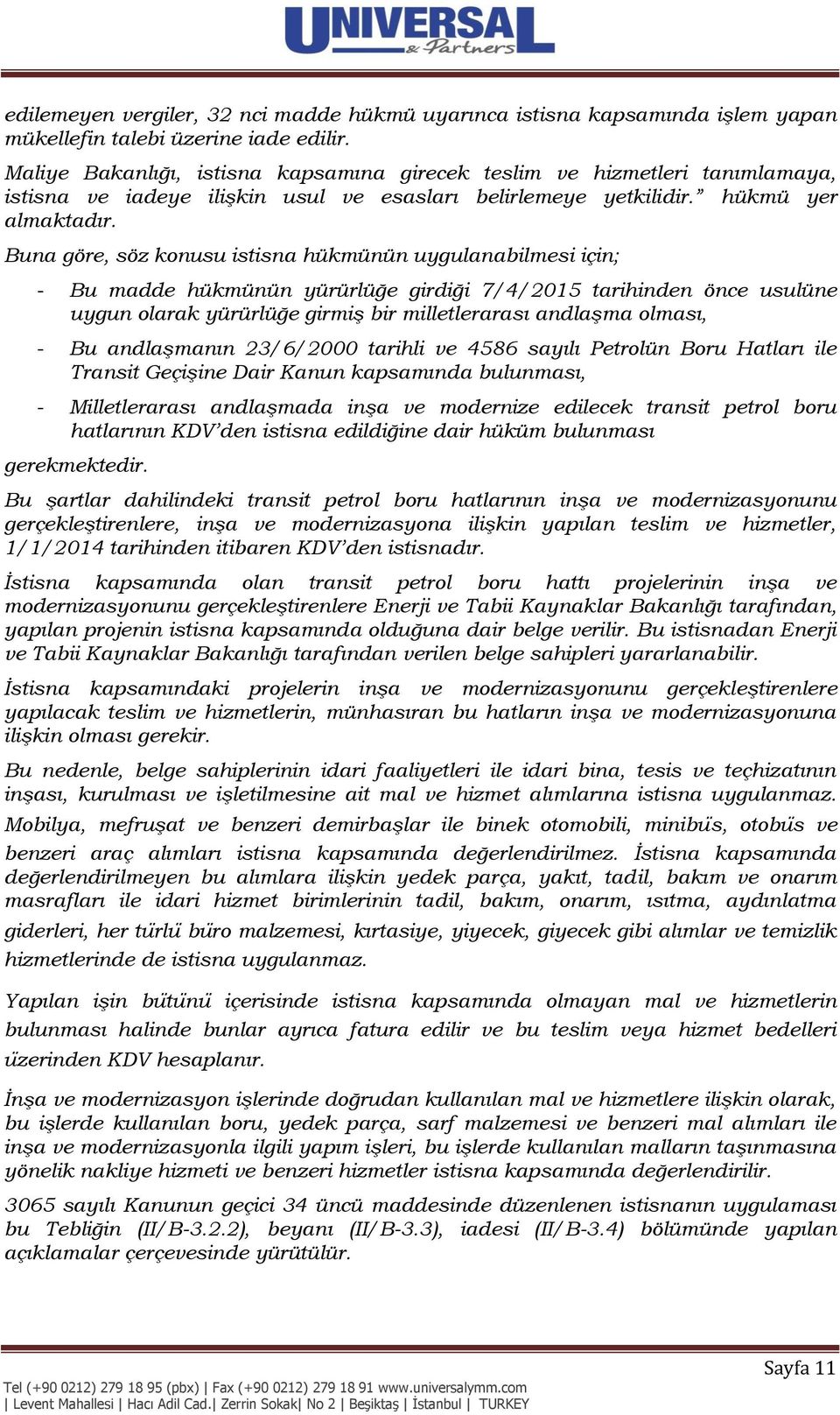 Buna göre, söz konusu istisna hükmünün uygulanabilmesi için; - Bu madde hükmünün yürürlüğe girdiği 7/4/2015 tarihinden önce usulüne uygun olarak yürürlüğe girmiş bir milletlerarası andlaşma olması, -