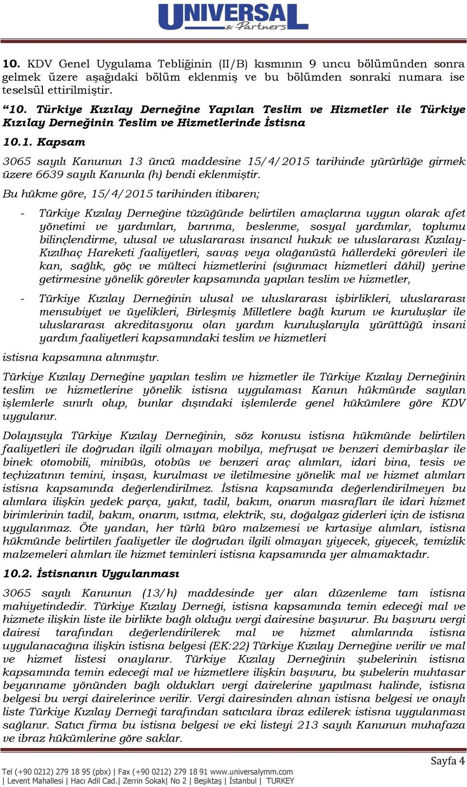 .1. Kapsam 3065 sayılı Kanunun 13 üncü maddesine 15/4/2015 tarihinde yürürlüğe girmek üzere 6639 sayılı Kanunla (h) bendi eklenmiştir.