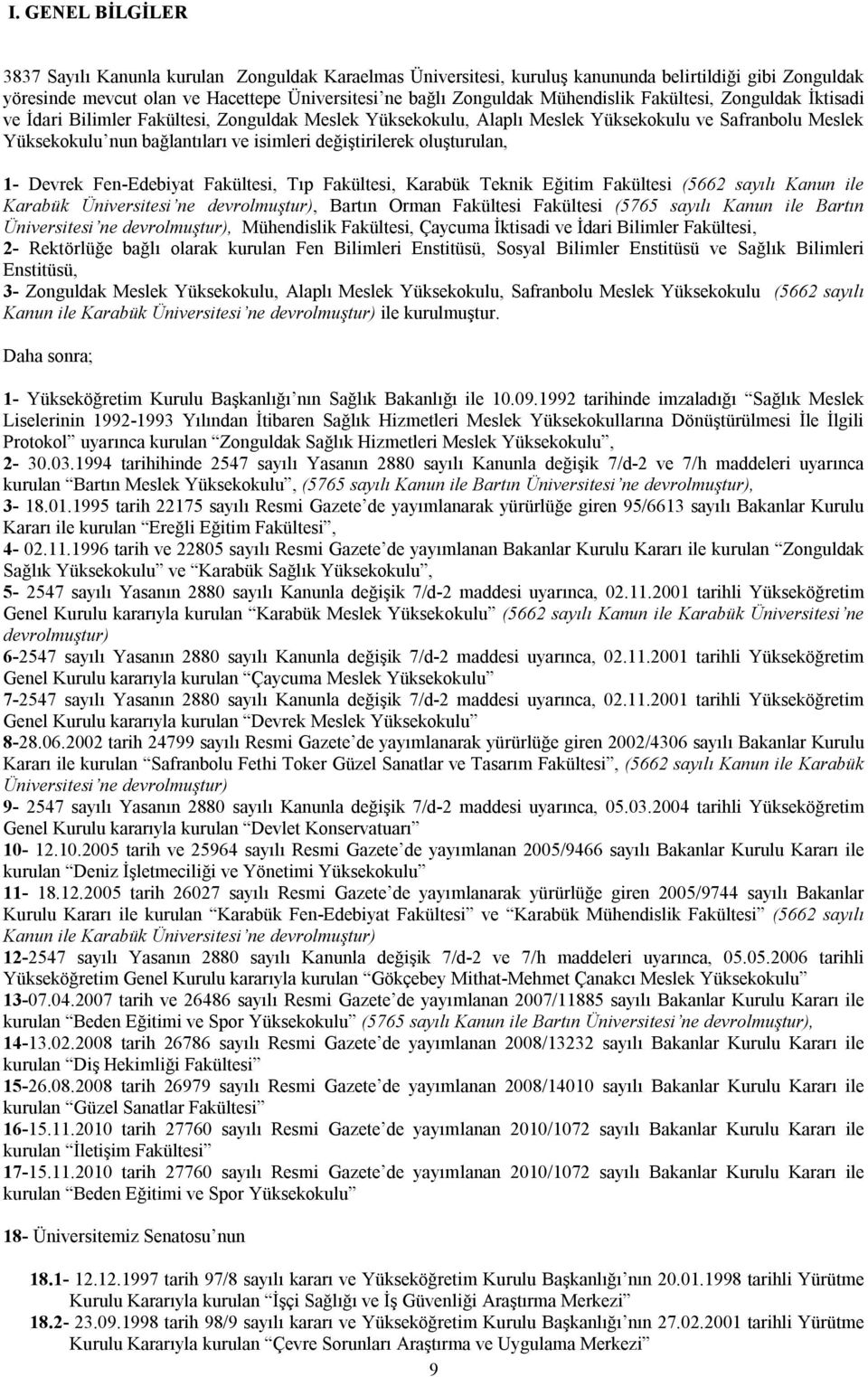 değiştirilerek oluşturulan, 1- Devrek Fen-Edebiyat Fakültesi, Tıp Fakültesi, Karabük Teknik Eğitim Fakültesi (5662 sayılı Kanun ile Karabük Üniversitesi ne devrolmuştur), Bartın Orman Fakültesi