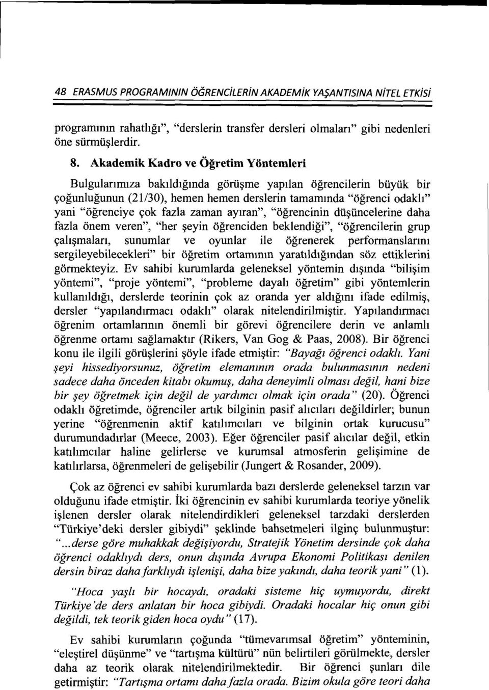 zaman ay1ran", "ogrencinin dii~iincelerine daha fazla onem veren", "her ~eyin ogrenciden beklendigi", "ogrencilerin grup ~ah~malan, sunumlar ve oyunlar ile ogrenerek performanslanm