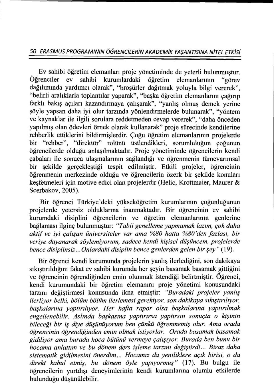 elemanlanm <;agmp farkh bak1~ a<;ilan kazand1rmaya <;ah~arak", "yanh~ olmu~ demek yerine ~oyle yapsan daha iyi olur tarzmda yonlendirmelerde bulunarak", "yon tern ve kaynaklar ile ilgili sorulara