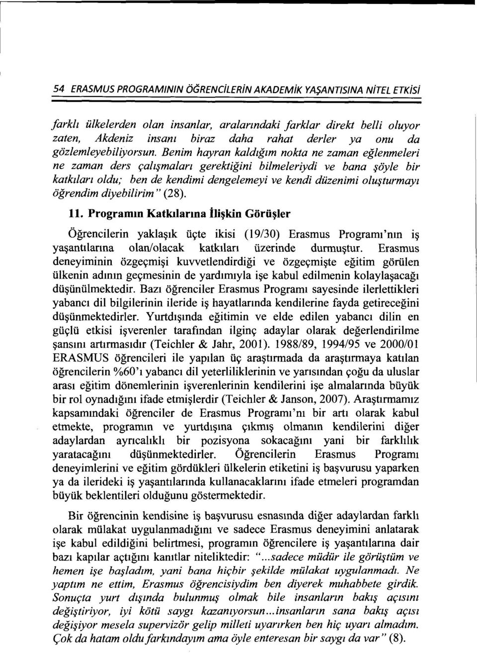 Benim hayran kaldzgzm nokta ne zaman eglenmeleri ne zaman ders r;alzf}malan gerektigini bilmeleriydi ve bana f}oyle bir katkdan oldu; ben de kendimi dengelemeyi ve kendi diizenimi olufjturmayz