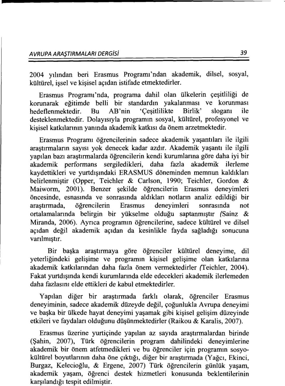 Bu AB'nin '<;e~itlilikte Birlik' slogam ile desteklenmektedir. DolaylSlyla programm sosyal, kiiltiirel, profesyonel ve ki~isel katktlanmn yamnda akademik katktst da onem arzetmektedir.