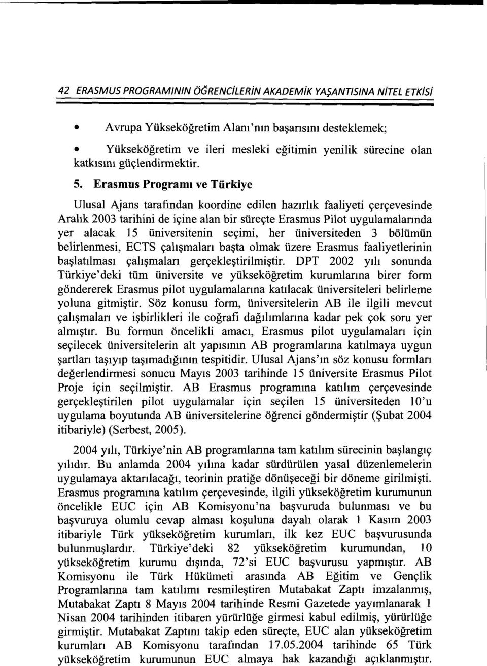 Erasmus Program ve Tiirkiye Ulusal Ajans tarafmdan koordine edilen haztrhk faaliyeti ~en;evesinde Arahk 2003 tarihini de i~ine alan bir siire~te Erasmus Pilot uygulamalannda yer alacak 15