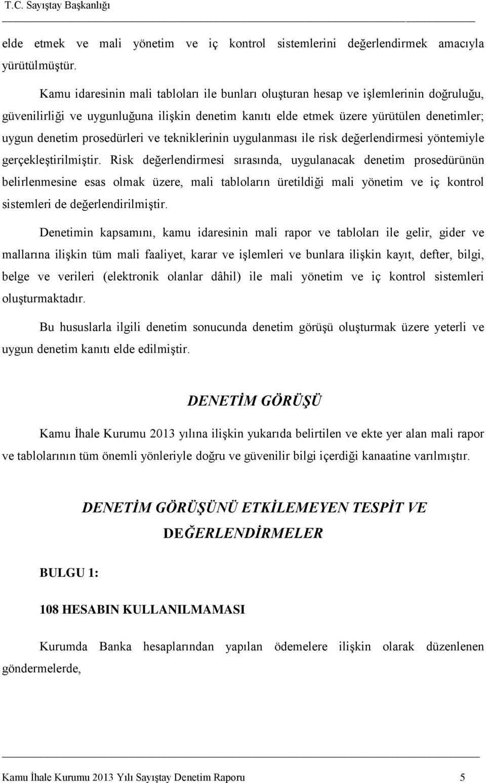 prosedürleri ve tekniklerinin uygulanması ile risk değerlendirmesi yöntemiyle gerçekleştirilmiştir.