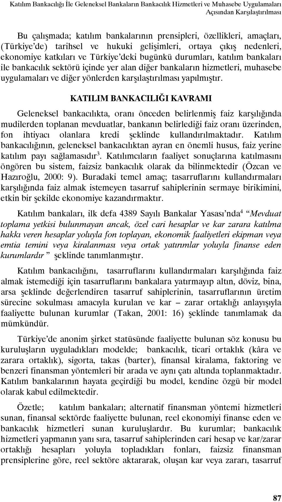 hizmetleri, muhasebe uygulamaları ve diğer yönlerden karşılaştırılması yapılmıştır.