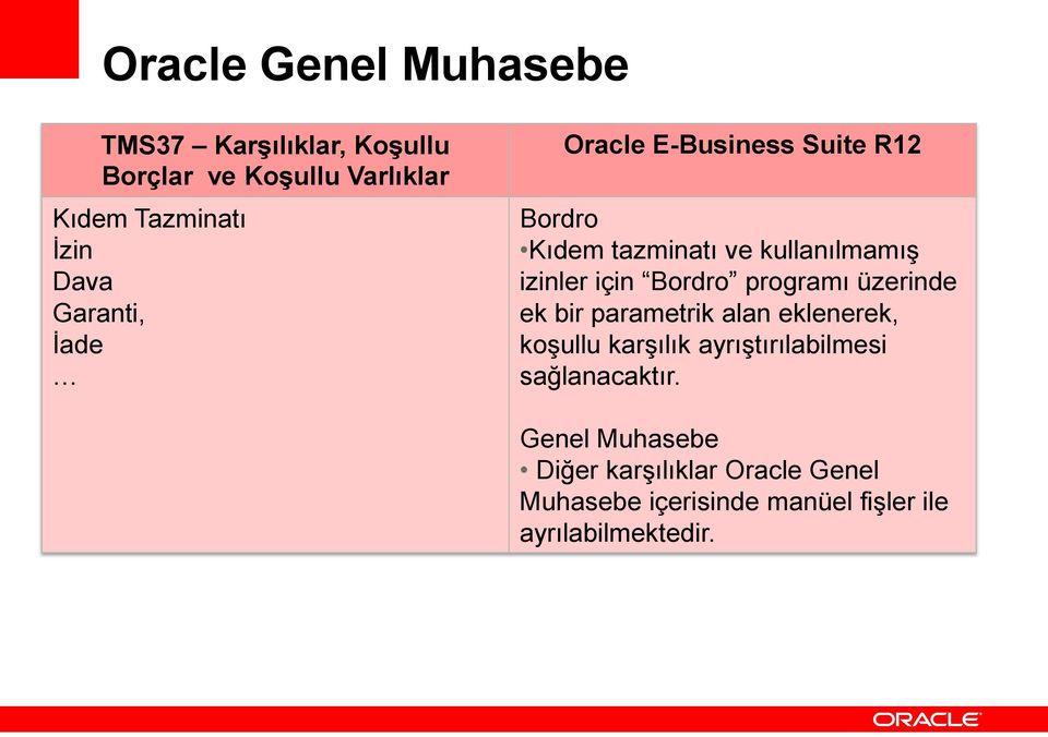 Bordro programı üzerinde ek bir parametrik alan eklenerek, koşullu karşılık ayrıştırılabilmesi