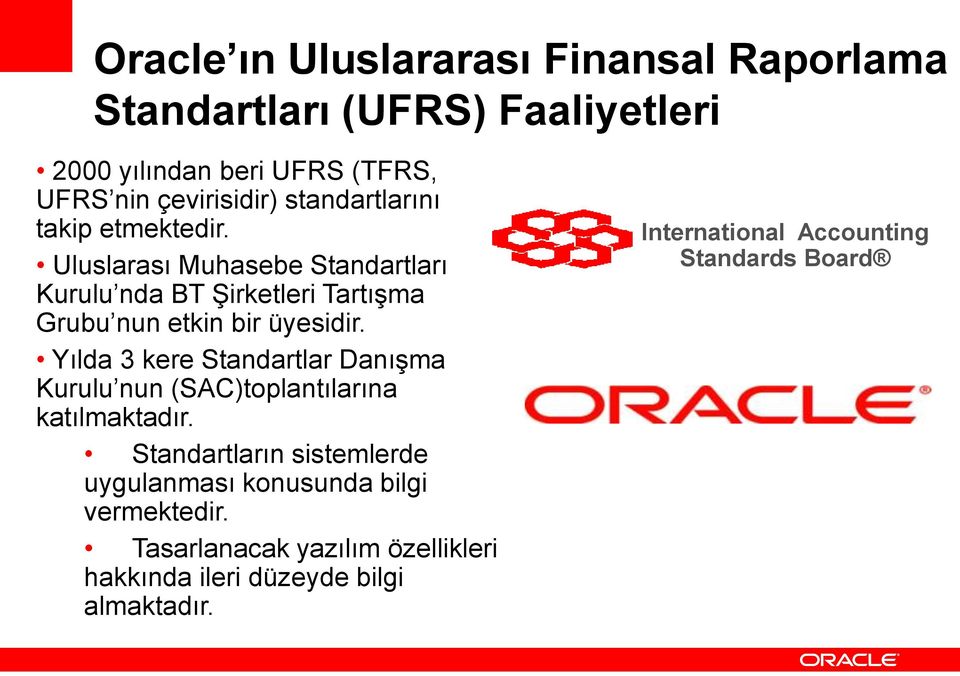 Yılda 3 kere Standartlar Danışma Kurulu nun (SAC)toplantılarına katılmaktadır.