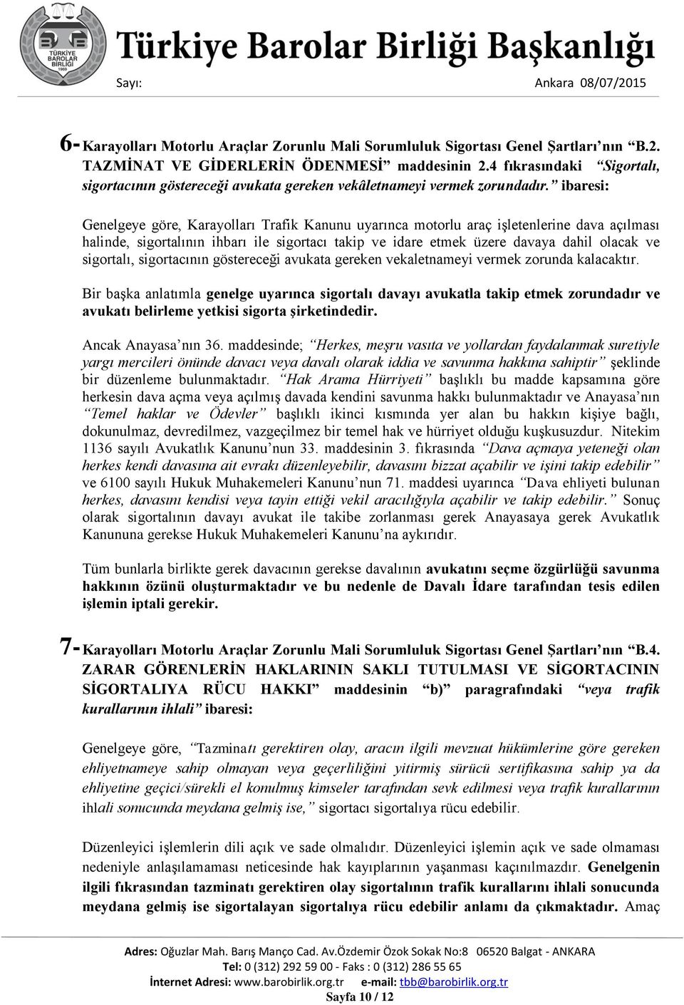 ibaresi: Genelgeye göre, Karayolları Trafik Kanunu uyarınca motorlu araç işletenlerine dava açılması halinde, sigortalının ihbarı ile sigortacı takip ve idare etmek üzere davaya dahil olacak ve