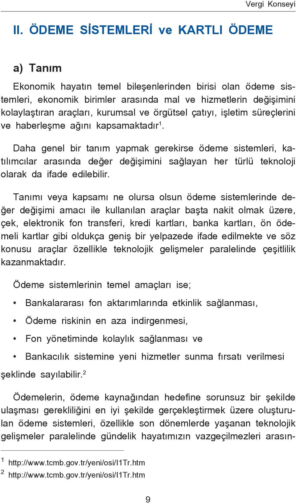 kurumsal ve örgütsel çatıyı, işletim süreçlerini ve haberleşme ağını kapsamaktadır 1.