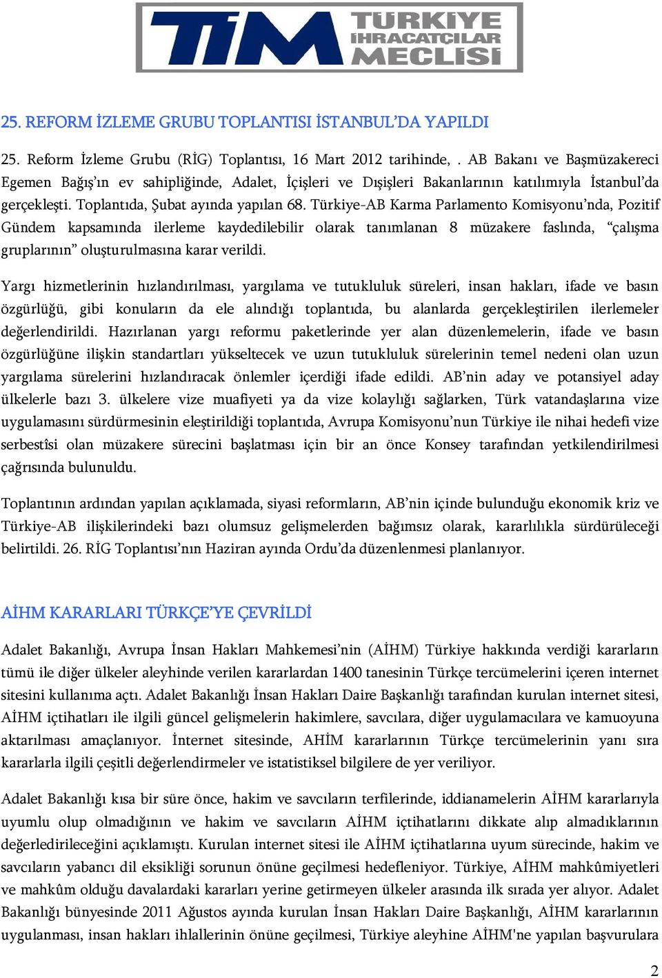 Türkiye-AB Karma Parlamento Komisyonu nda, Pozitif Gündem kapsamında ilerleme kaydedilebilir olarak tanımlanan 8 müzakere faslında, çalışma gruplarının oluşturulmasına karar verildi.