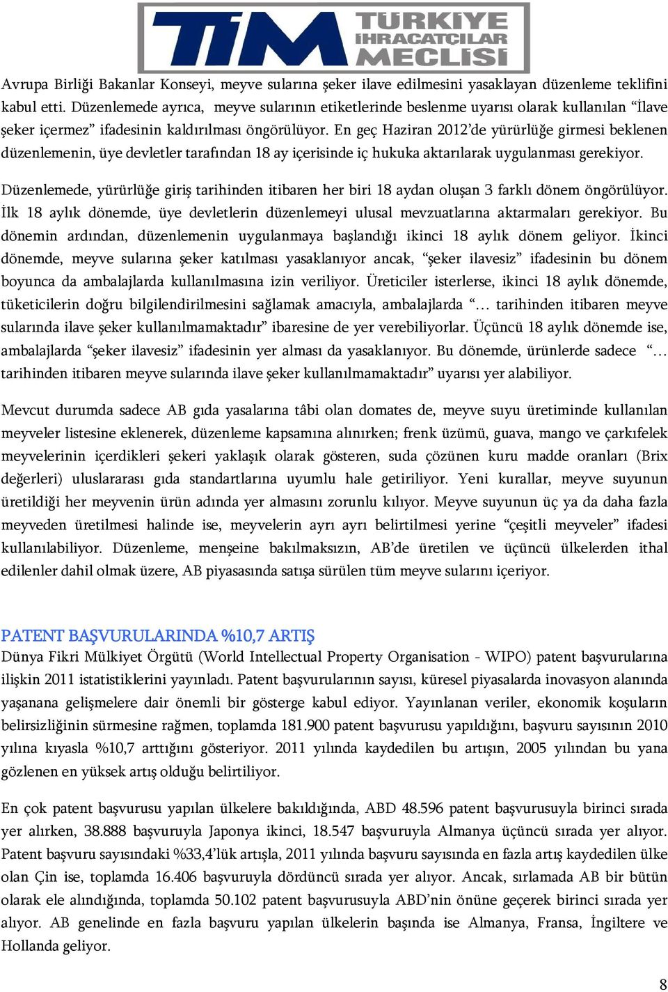 En geç Haziran 2012 de yürürlüğe girmesi beklenen düzenlemenin, üye devletler tarafından 18 ay içerisinde iç hukuka aktarılarak uygulanması gerekiyor.