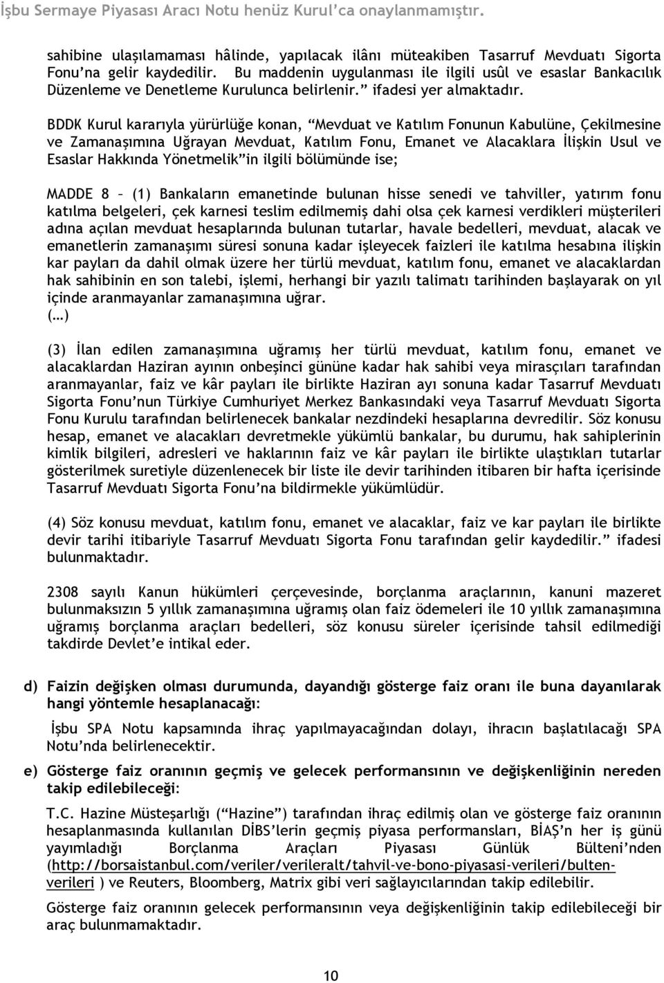 BDDK Kurul kararıyla yürürlüğe konan, Mevduat ve Katılım Fonunun Kabulüne, Çekilmesine ve Zamanaşımına Uğrayan Mevduat, Katılım Fonu, Emanet ve Alacaklara İlişkin Usul ve Esaslar Hakkında Yönetmelik