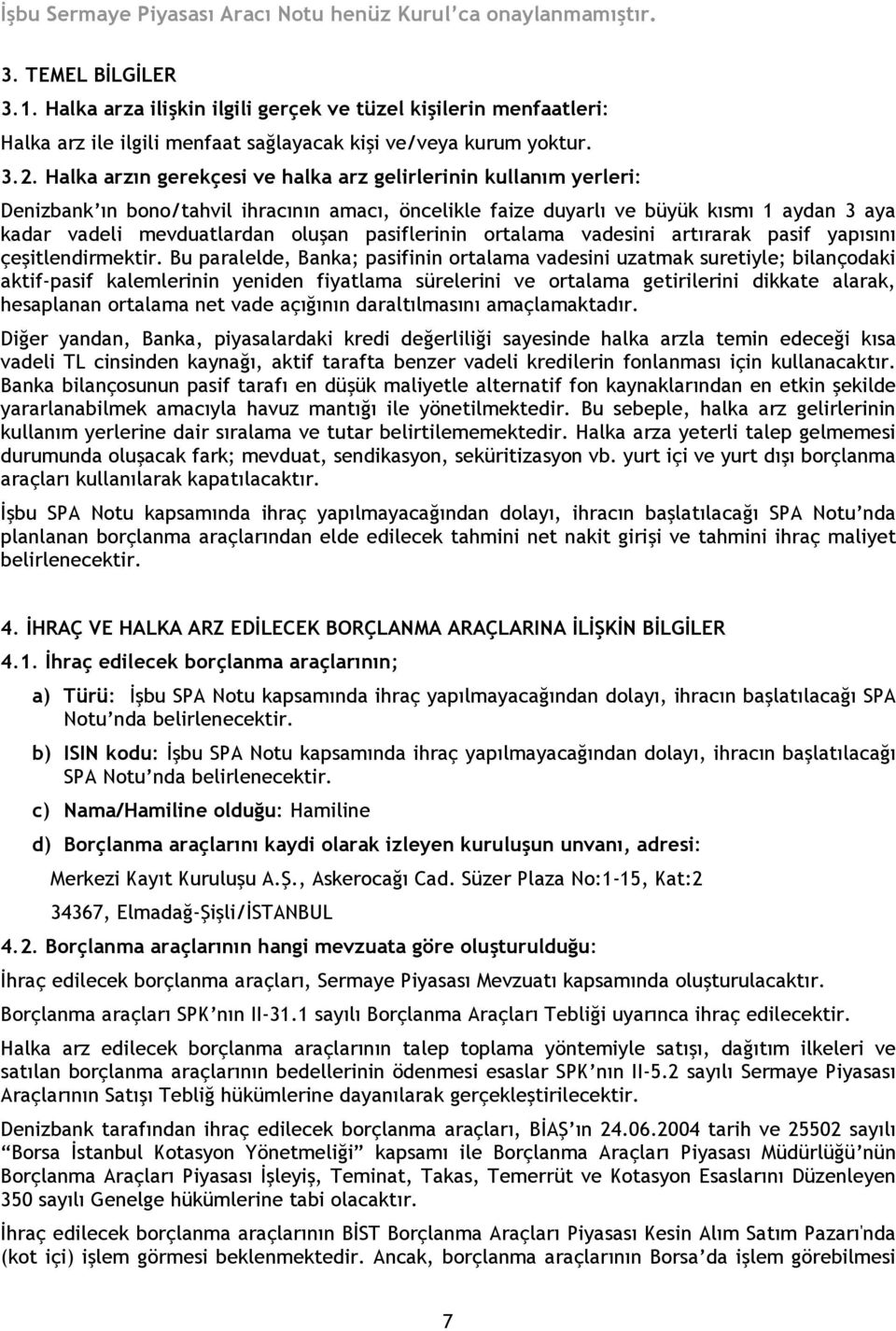 pasiflerinin ortalama vadesini artırarak pasif yapısını çeşitlendirmektir.